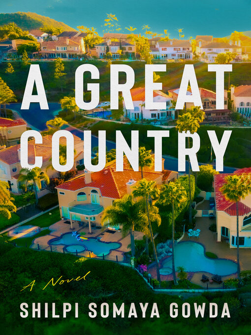 Title details for A Great Country by Shilpi Somaya Gowda - Available